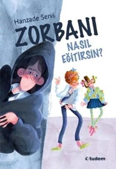 Zorbanı Nasıl Eğitirsin? - Hanzade Servi - Tudem