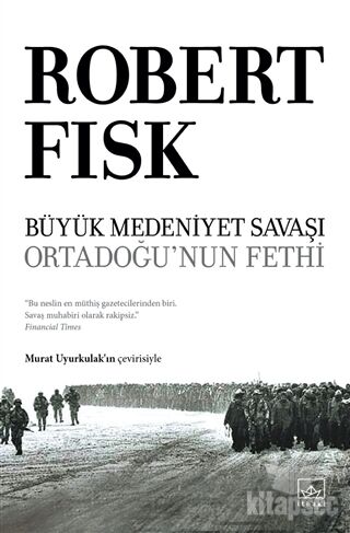 Büyük Medeniyet Savaşı: Orta Doğu`nun Fethi - Robert Fısk - İthaki Yayınları