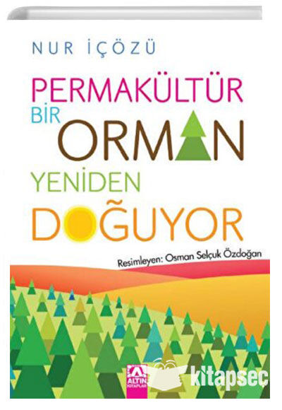 Permakültür Bir Orman Yeniden Doğuyor - Nur İçözü - Altın Kitaplar