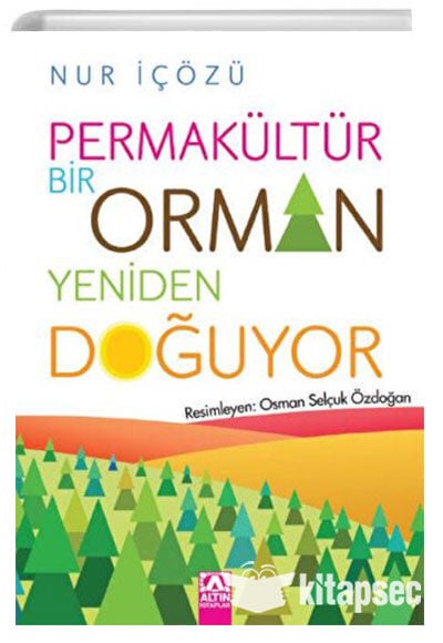 Permakültür Bir Orman Yeniden Doğuyor - Nur İçözü - Altın Kitaplar