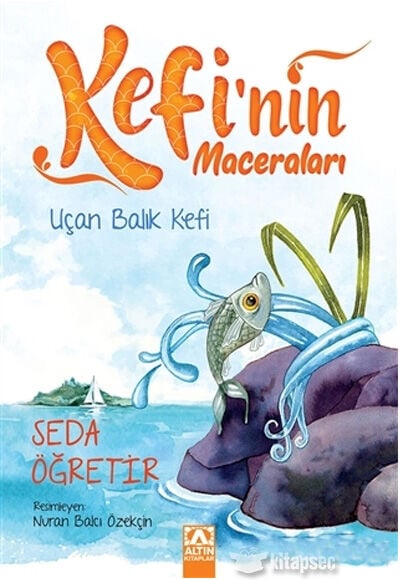 Uçan Balık Kefi - Kefinin Maceraları - Seda Öğretir - Altın Kitaplar