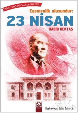 Egemenlik Ulusundur: - 23 Nisan - Habib Bektaş - Altın Kitaplar