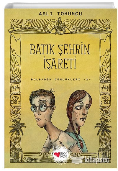 Batık Şehrin İşareti - Bolbadim Günlükleri 2 - Aslı Tohumcu - Can Çocuk Yayınları