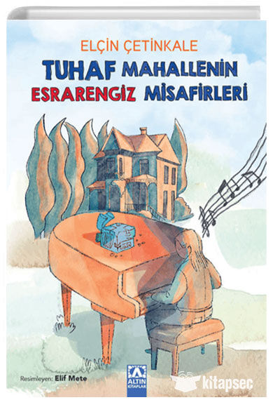 Tuhaf Mahallenin Esrarengiz Misafirleri - Elçin Çetinkale - Altın Kitaplar