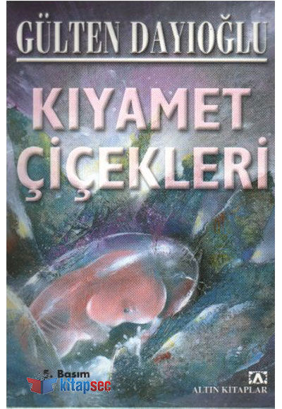 Kıyamet Çiçekleri - Gülten dayıoğlu - Altın Kitaplar