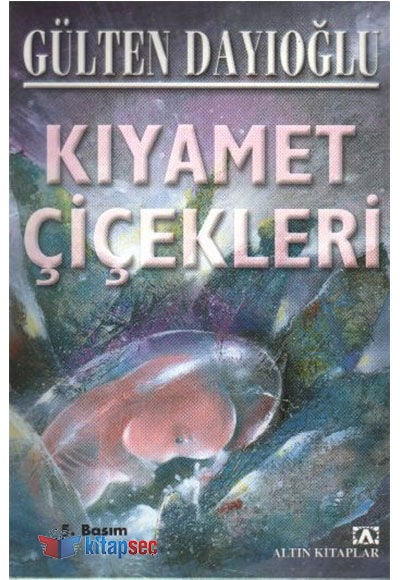 Kıyamet Çiçekleri - Gülten dayıoğlu - Altın Kitaplar