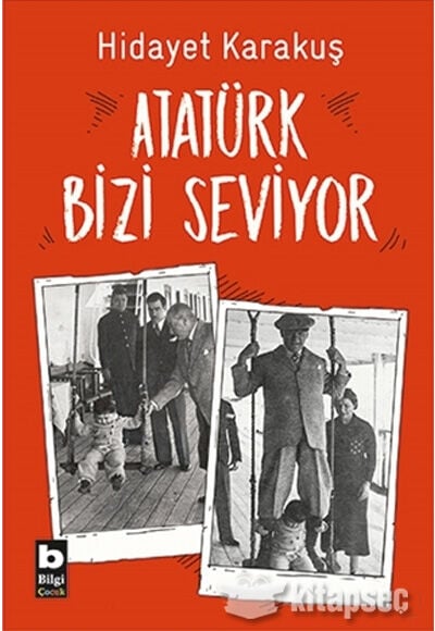 Atatürk Bizi Seviyor - Hidayet Karakuş - Bilgi Yayınevi