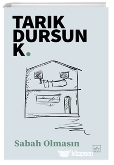 Sabah Olmasın - Tarık Dursun K. - İthaki Yayınları