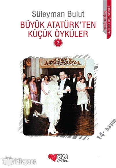 Büyük Atatürk`ten Küçük Öyküler 3 - Süleyman Bulut - Can Çocuk Yayınları