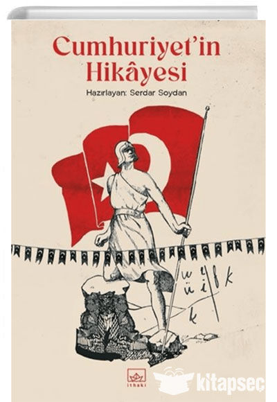 Cumhuriyetin Hikayesi - Serdar Soydan - İthaki Yayınları