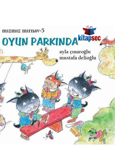 Mızmız Mırnav 5 - Oyun Parkında - Mustafa Delioğlu - Uçanbalık Yayıncılık