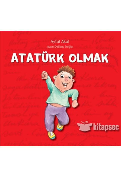 Atatürk Olmak - Aytül Akal - Uçanbalık Yayınları