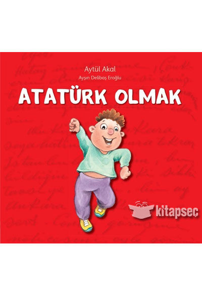 Atatürk Olmak - Aytül Akal - Uçanbalık Yayınları
