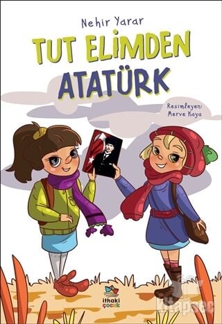 Tut Elimden Atatürk - Nehir Yarar - İthaki Çocuk Yayınları
