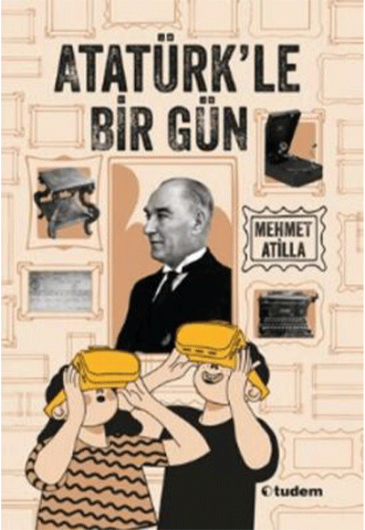 Atatürkle Bir Gün - Mehmet Atilla - Tudem Yayınları
