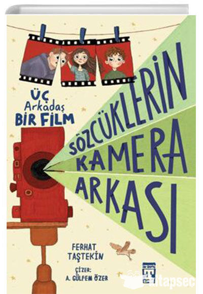 Üç Arkadaş Bir Film - Sözcüklerin Kamera Arkası - Timaş yayınları
