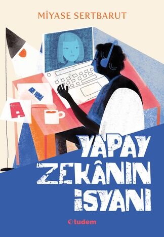 Yapay Zekânın İsyanı - Miyase Sertbarut - Tudem Yayınları