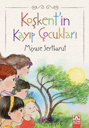 Koşkent'in Kayıp Çocukları - Miyase Sertbarut - Altın Kitaplar Yayınevi