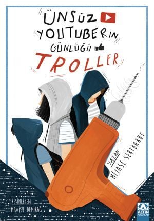 Ünsüz Youtuber'ın Günlüğü - Troller - Miyase Sertbarut - Altın Kitaplar Yayınevi
