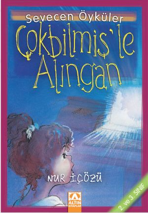 Çokbilmiş'le Alıngan - Sevecen Öyküler - Nur İçözü - Altın Kitaplar Yayınevi