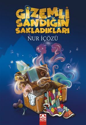 Gizemli Sandığın Sakladıkları - Nur İçözü - Altın Kitaplar Yayınevi